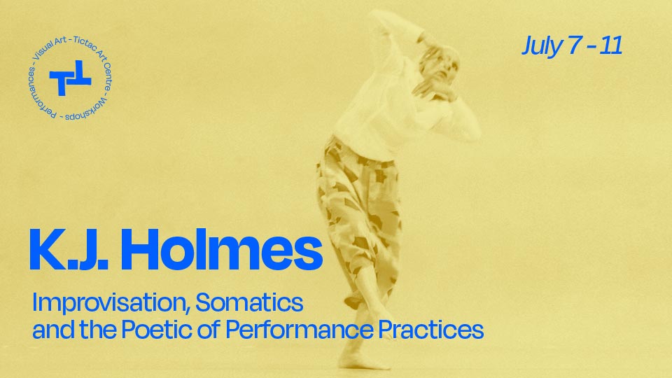 K.J. Holmes – Improvisation, Somatics, and the Poetic of Performance Practices – July 7-11
